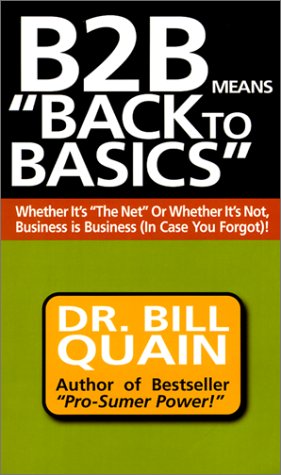 Stock image for B2B Means Back to Basics: Whether It's the Net or Whether It's Not, Business Is Business (In Case You Forgot for sale by BOOK POINT PTE LTD