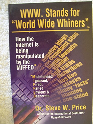 Imagen de archivo de WWW.Stands for World Wide Whiners: How the Internet Is Being Manipulated by the M-I-F-F-E-D a la venta por SecondSale