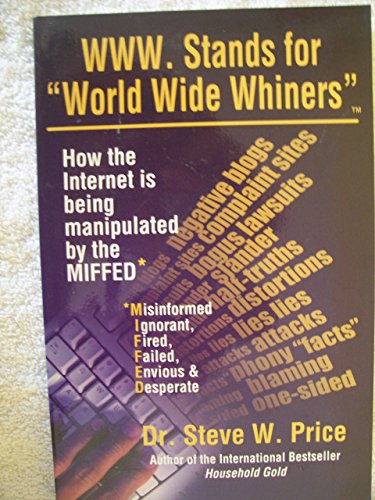 9781891279164: WWW.Stands for "World Wide Whiners": How the Internet Is Being Manipulated by the MIFFED