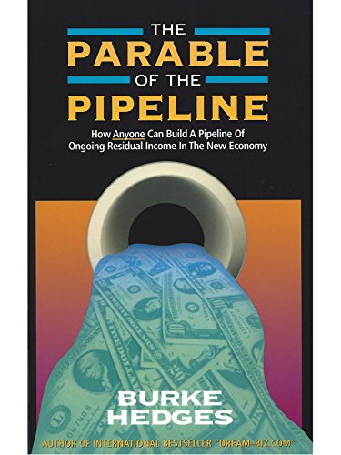 Stock image for The Parable of the Pipeline: How Anyone Can Build a Pipeline of Ongoing Residual Income in the New Economy for sale by Front Cover Books
