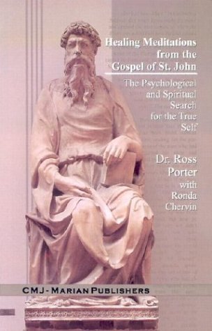 Healing Meditations from the Gospel of St. John: The Psychological and Spiritual Search for the True Self (9781891280078) by Ross Porter; Ronda Chervin