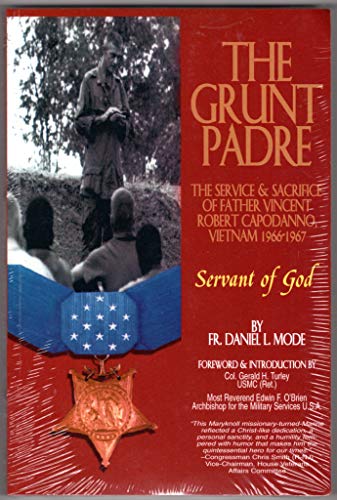 THE GRUNT PADRE : The Service and Scarifice of Father Vincent Robert Capodanno, Vietnam 1966-1967