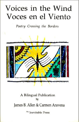 Voices in the Wind/ Voces en el Viento: Poetry Crossing Borders (A Bilingual Publication) (9781891281006) by James B. Allen; Carmen Aravena