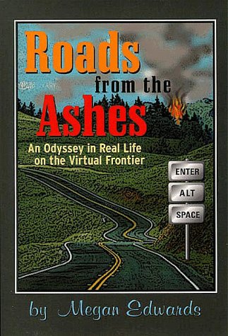 Beispielbild fr Roads from the Ashes: An Odyssey in Real Life on the Virtual Frontier zum Verkauf von Wonder Book