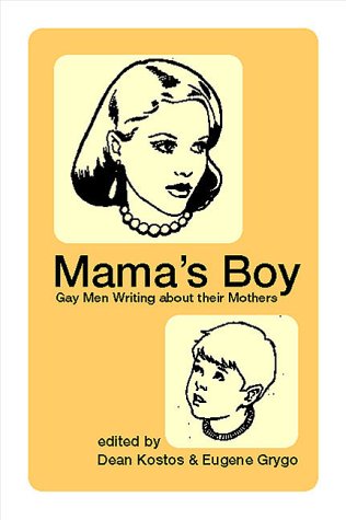 MAMA'S BOY : GAY MEN WRITE ABOUT THEIR MOTHERS