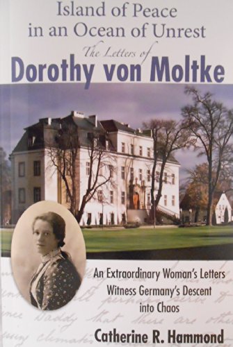 Imagen de archivo de Island of Peace in an Ocean of Unrest : An Extraordinary Woman's Letters Witness Germany's Descent into Chaos: the Letters of Dorothy Von Moltke a la venta por Better World Books