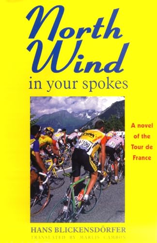 Beispielbild fr North Wind in Your Spokes : A Novel of the Tour de France zum Verkauf von Better World Books