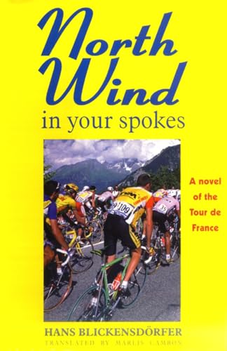 Stock image for North Wind in Your Spokes : A Novel of the Tour de France for sale by Better World Books