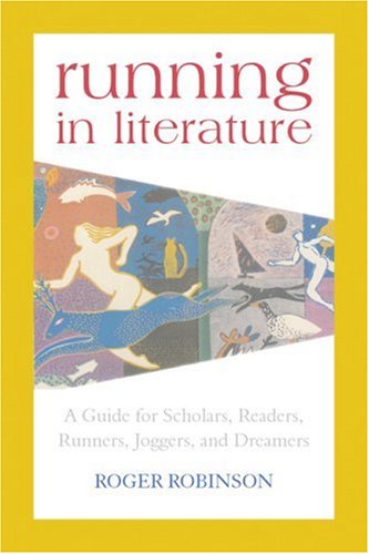 Beispielbild fr Running in Literature: A Guide for Scholars, Readers, Runners, Joggers and Dreamers zum Verkauf von BooksRun