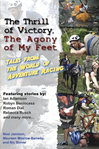 Beispielbild fr The Thrill of Victory, the Agony of My Feet : Tales from the World of Adventure Racing zum Verkauf von Better World Books