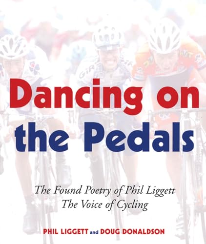 Stock image for Dancing on the Pedals: The Found Poetry of Phil Liggett, The Voice of Cycling for sale by KuleliBooks