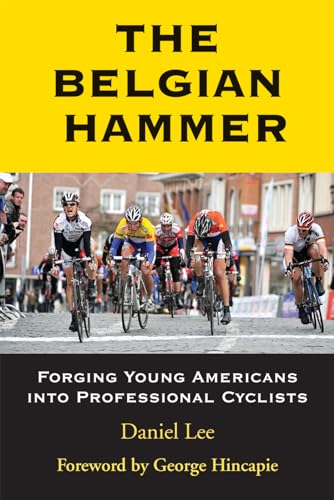 Stock image for The Belgian Hammer: Forging Young Americans into Professional Cyclists for sale by SecondSale