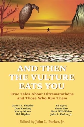 9781891369926: And Then the Vulture Eats You: True Tales About Ultramarathons and Those Who Run Them