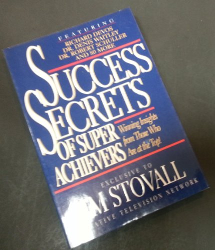Stock image for Success Secrets of Super Achievers : Winning Insights from Those Who Are at the Top for sale by Better World Books
