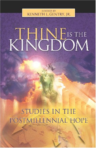 Thine is the Kingdom: Studies in the Postmillennial Hope (9781891375224) by Kenneth L. Gentry Jr