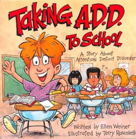 9781891383069: Taking A.D.D. to School: A School Story About Attention Deficit Disorder And/or Attention Deficit Hyperactivity Disorder (Special Kids in School)