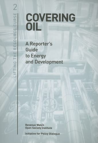 Beispielbild fr Covering Oil : A Reporter's Guide to Energy and Development zum Verkauf von Better World Books