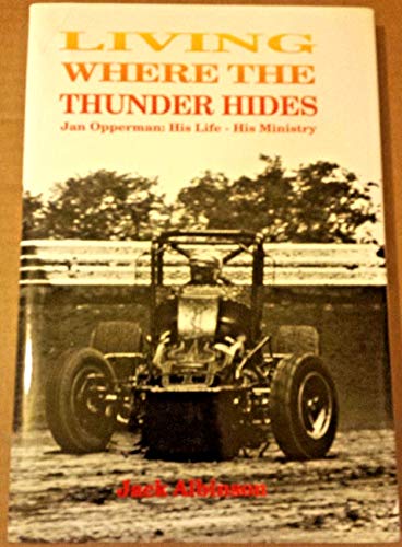 Beispielbild fr Living Where The Thunder Hides: Jan Opperman His Life His Ministry zum Verkauf von ThriftBooks-Dallas