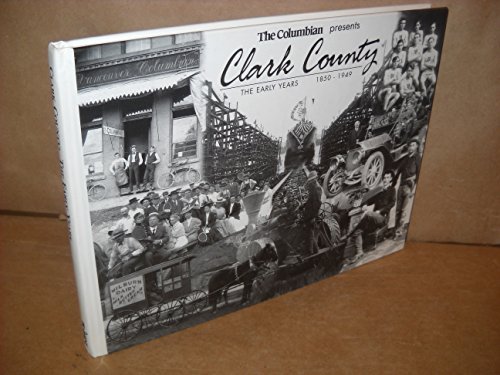Stock image for The Columbian Presents - Clark County: The Early Years 1850-1949 for sale by Chaparral Books