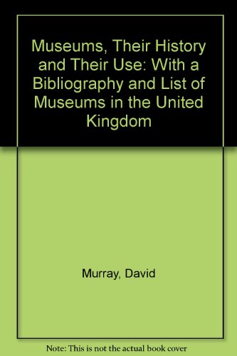 9781891396045: Museums, Their History and Their Use: With a Bibliography and List of Museums in the United Kingdom