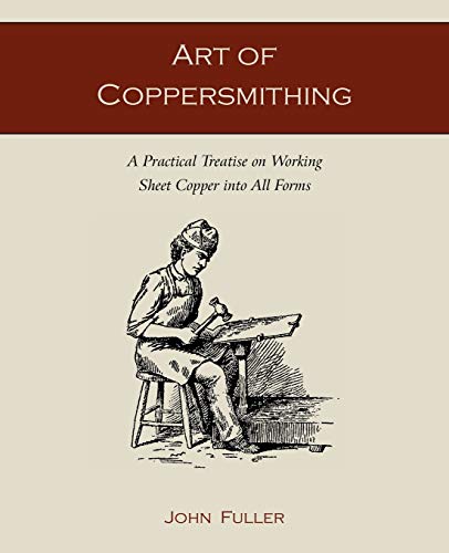 9781891396861: Art of Coppersmithing: A Practical Treatise on Working Sheet Copper into All Forms