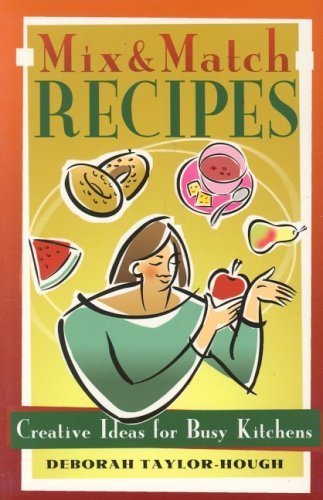 Mix and Match Recipes: Creative Recipes for Busy Kitchens (9781891400070) by Taylor-Hough, Deborah