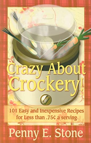 Stock image for Crazy about Crockery: 101 Easy and Inexpensive Recipes for .75 Cents or Less Per Serving for sale by ThriftBooks-Atlanta