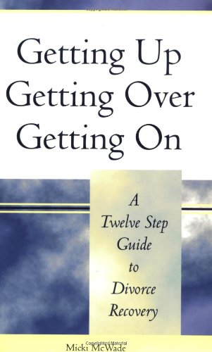 Beispielbild fr Getting Up, Getting Over, Getting on: A Twelve Step Guide to Divorce Recovery zum Verkauf von medimops