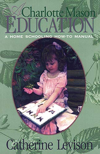 Beispielbild fr A Charlotte Mason Education : A Home Schooling How-To Manual zum Verkauf von Better World Books