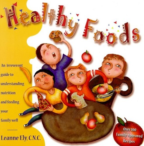 Beispielbild fr Healthy Foods : An Irreverent Guide to Understanding Nutrition and Feeding Your Family Well zum Verkauf von Better World Books