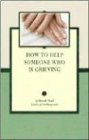 How To Help Someone Who Is Grieving (Grief Guide) (9781891400384) by Noel, Brook