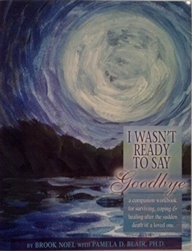 Imagen de archivo de I Wasn't Ready to Say Goodbye Companion Workbook : Surviving, Coping and Healing after the Sudden Death of a Loved One a la venta por Better World Books