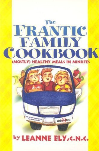 Stock image for The Frantic Family Cookbook : (Mostly) Healthy Meals in Minutes for sale by Better World Books