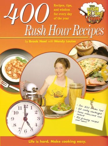 Stock image for 400 Rush Hour Recipes: Recipes, Tips And Wisdom For Every Day Of The Year! (Rush Hour Cook) for sale by Wonder Book