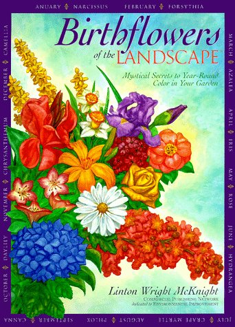 Birthflowers of the Landscape: Mystical Secrets to Year-Round Color in Your Garden (9781891401091) by McKnight, Linton Wright; Stateless Designs; Smith, Karen; Buttler, Kathy