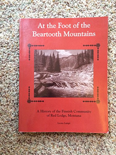 Stock image for At the foot of the Beartooth Mountains: A history of the Finnish community of Red Lodge, Montana for sale by Brused Books