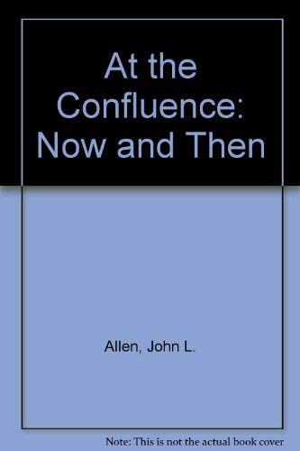 At the Confluence: Now and Then (9781891419249) by Allen, John L.; Matzko, John; Harvey, Mark; Kelly, Carla; Camp, Gregory S.