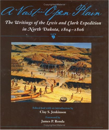 Stock image for A Vast and Open Plain: The Writings of the Lewis and Clark Expedition in North Dakota, 1804-1806 for sale by Wonder Book