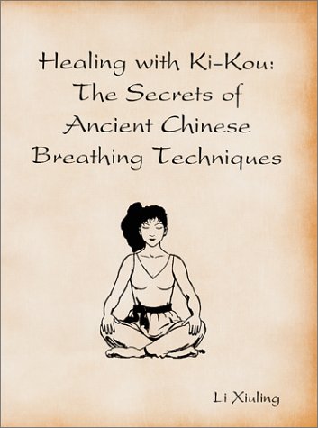 Stock image for Healing with Ki-Kou: The Secrets of Ancient Chinese Breathing Techniques for sale by HPB-Emerald