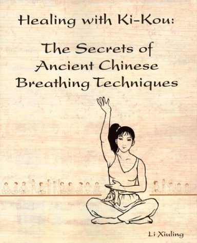 Stock image for Healing with Ki-Kou: The Secrets of Ancient Chinese Breathing Techniques, Second Edition for sale by HPB Inc.