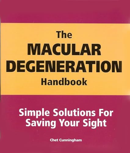 The Macular Degeneration Handbook Simple Solutions for Saving Your Sight (9781891434372) by Chet Cunningham