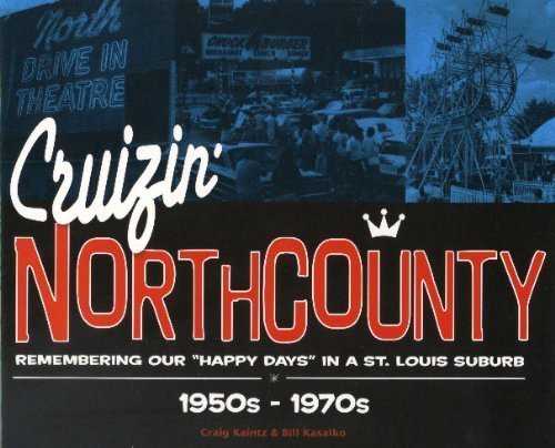 Stock image for Cruizin' North County, Remembering our Happy Days in a St. Louis Suburb, 1950s to 1970s for sale by HPB-Emerald