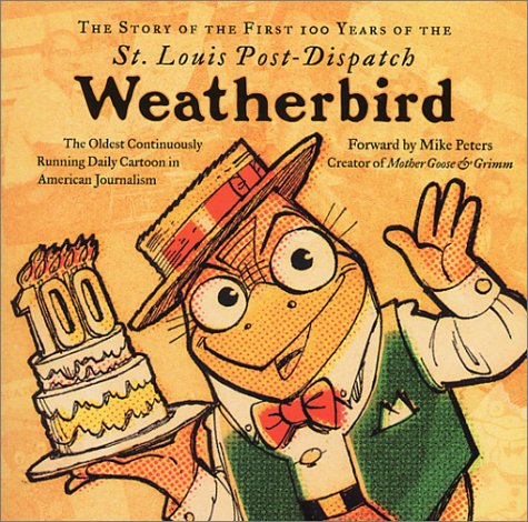 Stock image for The Story of the First 100 Years of the St. Louis Post-Dispatch Weatherbird: The Oldest Continuously Running Daily Cartoon in American Journalism for sale by HPB-Ruby