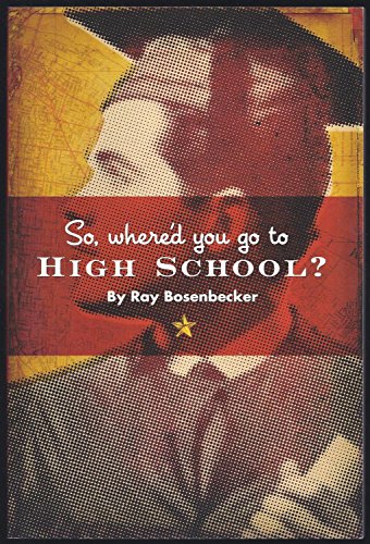 So, Where'd You Go to High School? Vol. 1: Affton to Yeshiva: 200 years of St. Louis Area High Schools - Ray Bosenbecker