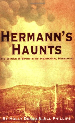 Stock image for Hermann's Haunts: The Wines and Spirits of Hermann, Missouri for sale by Irish Booksellers