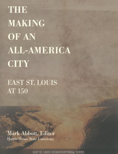 Beispielbild fr The Making of an All-America City : East St. Louis At 150 zum Verkauf von Better World Books