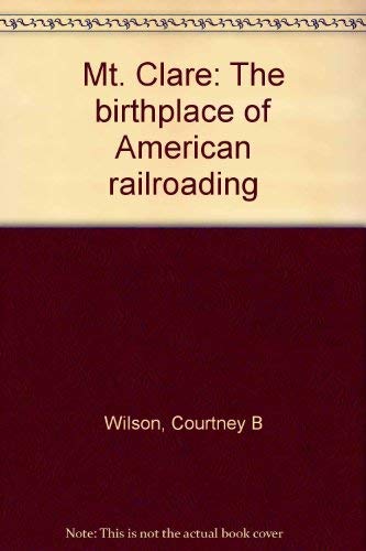 Beispielbild fr Mt. Clare: The birthplace of American railroading zum Verkauf von Wonder Book