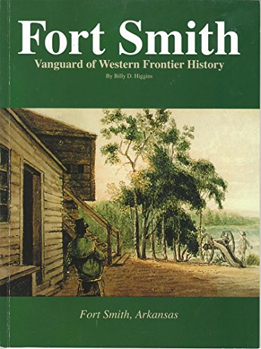 Beispielbild fr Fort Smith: Vanguard of Western Frontier History zum Verkauf von HPB-Ruby
