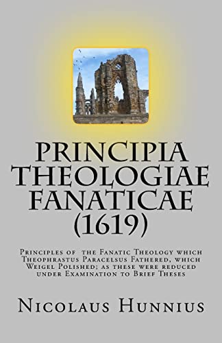 Beispielbild fr Principia Theologiae Fanaticae (1619): The Principles of the Fanatic Theology zum Verkauf von THE SAINT BOOKSTORE