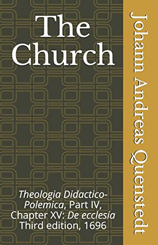 9781891469381: The Church: Theologia Didactico-Polemica Part IV, Chapter XV: De ecclesia